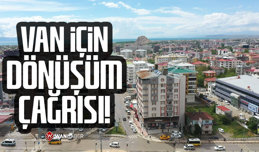 Van için dönüşüm çağrısı!