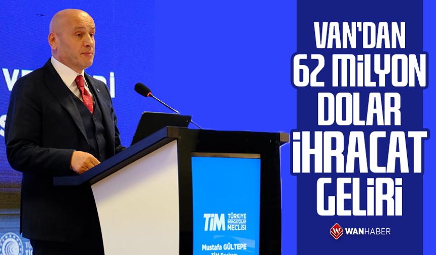 Van’dan 62 milyon dolar ihracat geliri
