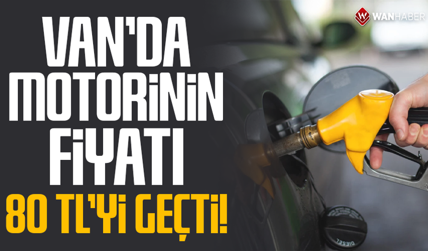 Van’da motorinin fiyatı 80 TL’yi geçti!