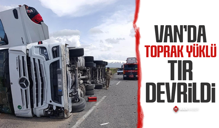 Van'da toprak yüklü tır devrildi: 1 yaralı
