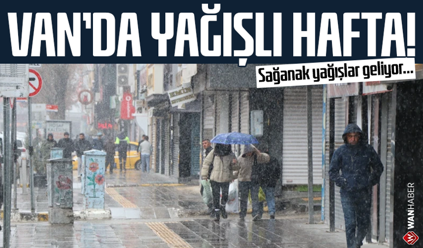 Van’da yağışlı hafta! Sağanak yağışlar geliyor…
