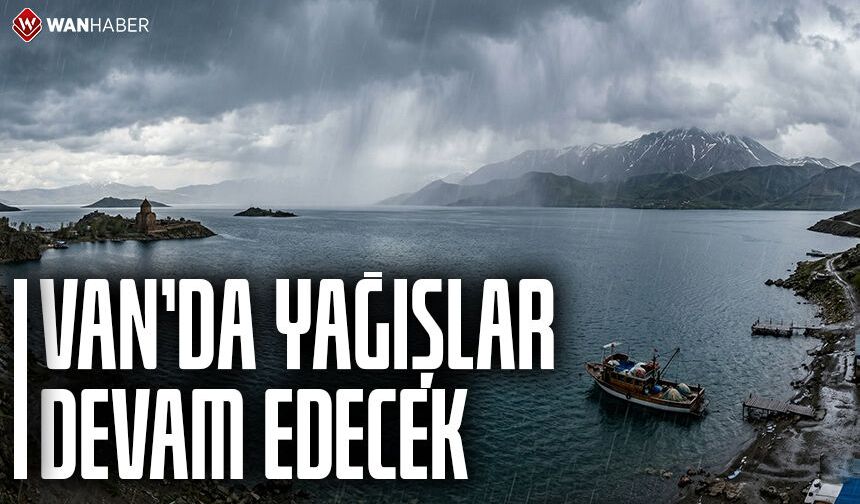 Van'da yağışlar devam edecek