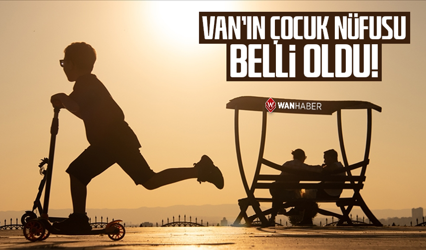 Van’ın çocuk nüfusu belli oldu! İşte dikkat çeken veriler…