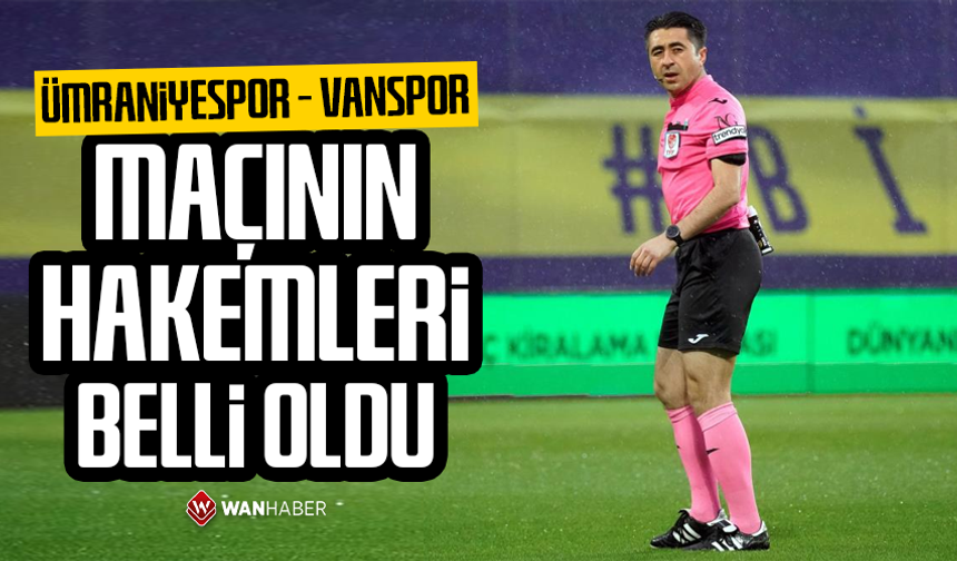 Ümraniyespor – Vanspor maçının hakemleri belli oldu