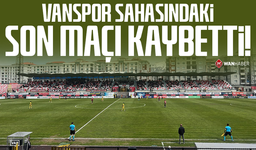 Vanspor sahasındaki son maçı kaybetti