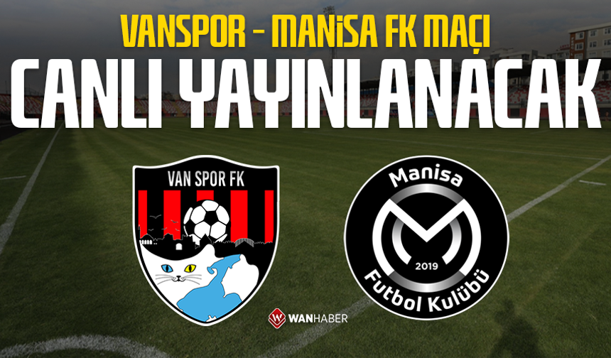 Vanspor – Manisa FK maçı canlı yayınlanacak