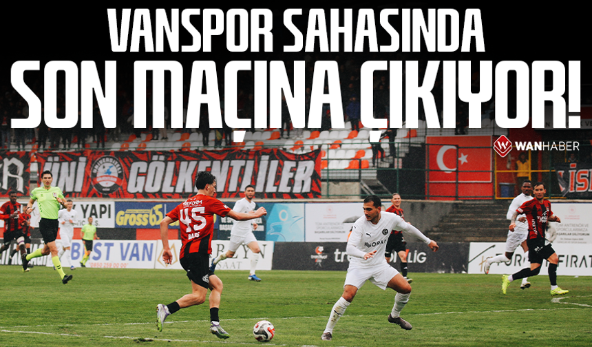 Vanspor sahasında son maçına çıkıyor!