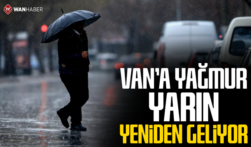 Van’a yağmur yarın yeniden geliyor