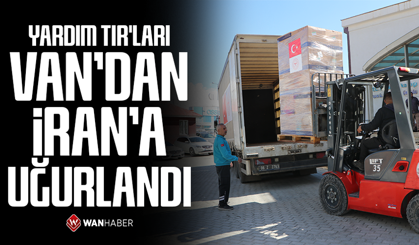 Yardım tırları Van'dan İran'a uğurlandı