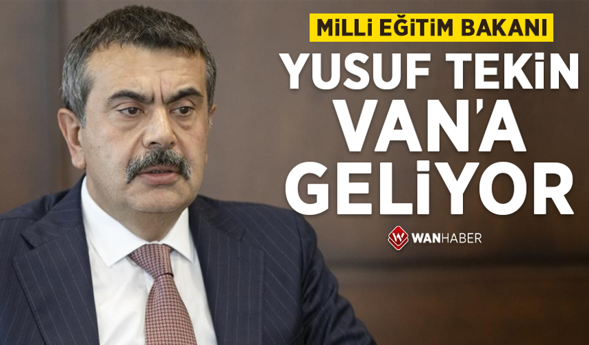 Milli Eğitim Bakanı Yusuf Tekin Van’a geliyor