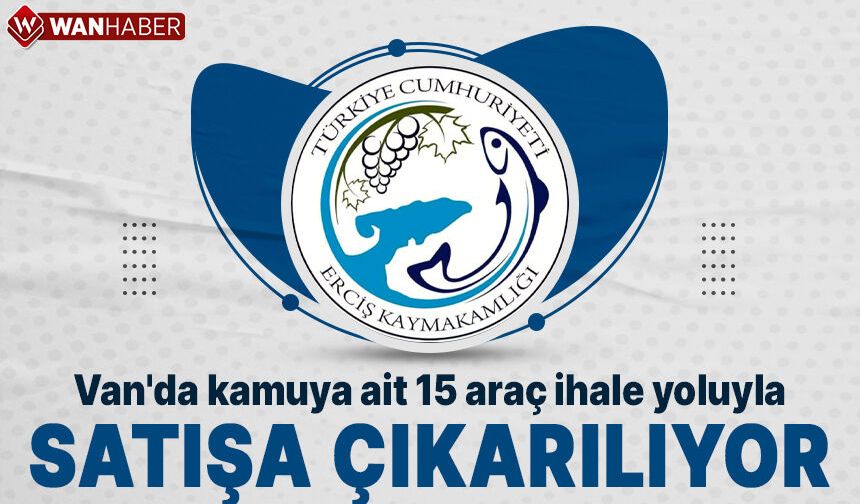 Van'da kamuya ait 15 araç ihale yoluyla satışa çıkarılıyor