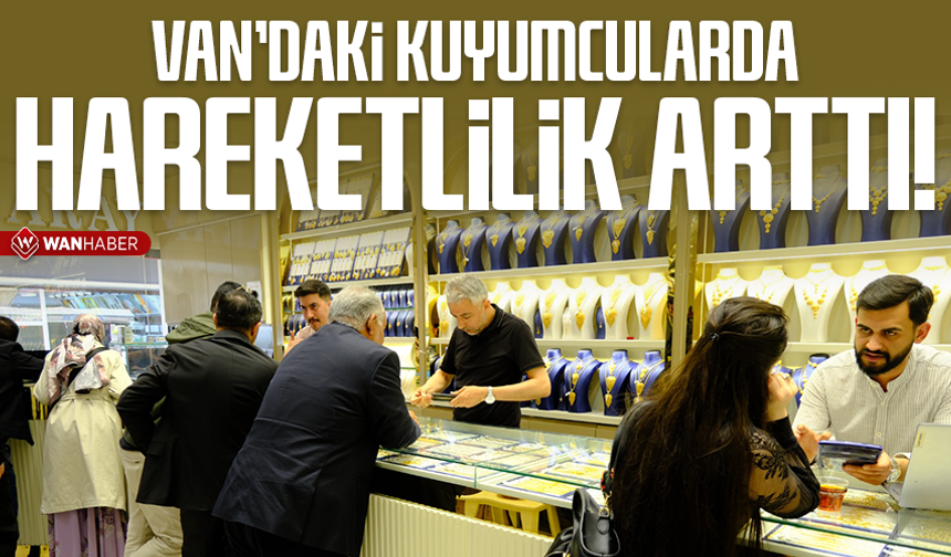 Van'daki kuyumcularda hareketlilik arttı!