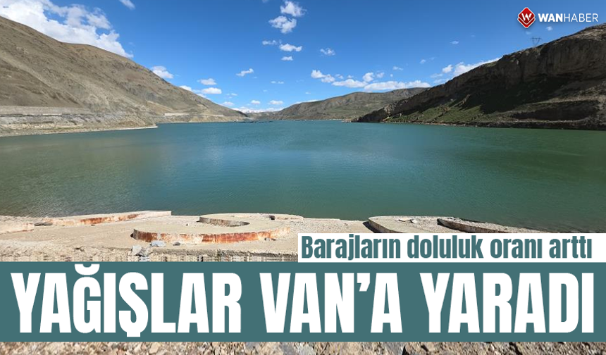 Yağışlar Van'a yaradı: Barajların doluluk oranı arttı