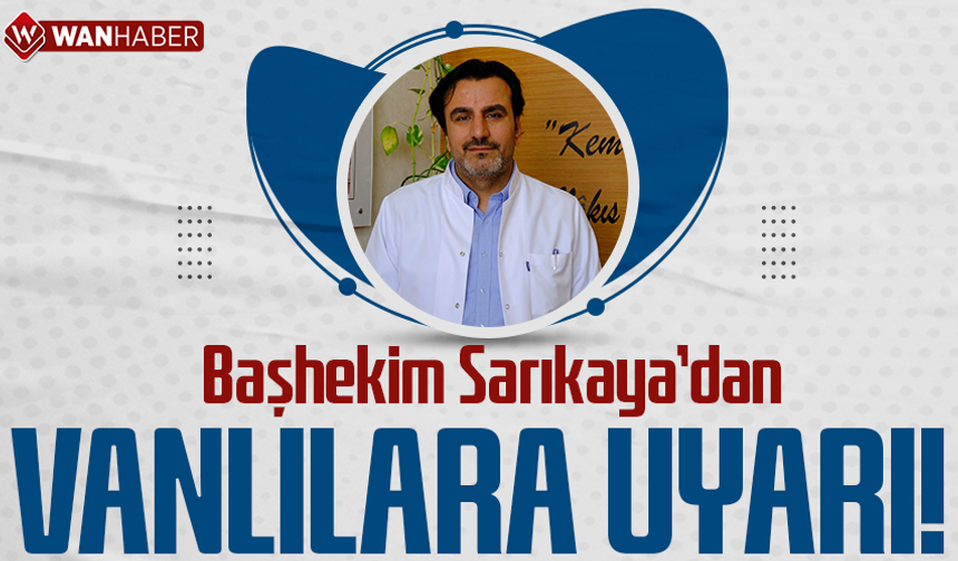 Başhekim Sarıkaya’dan Vanlılara uyarı!