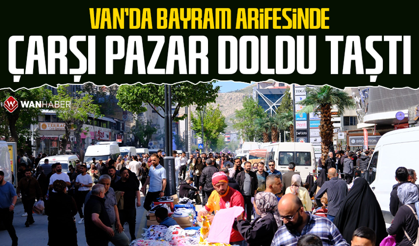 Van’da bayram arifesinde çarşı pazar doldu taştı