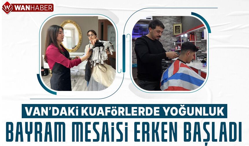 Van'da bayram tıraşı kuyruklarına son: Berber ve kuaförlerde 'Randevu' dönemi başladı!