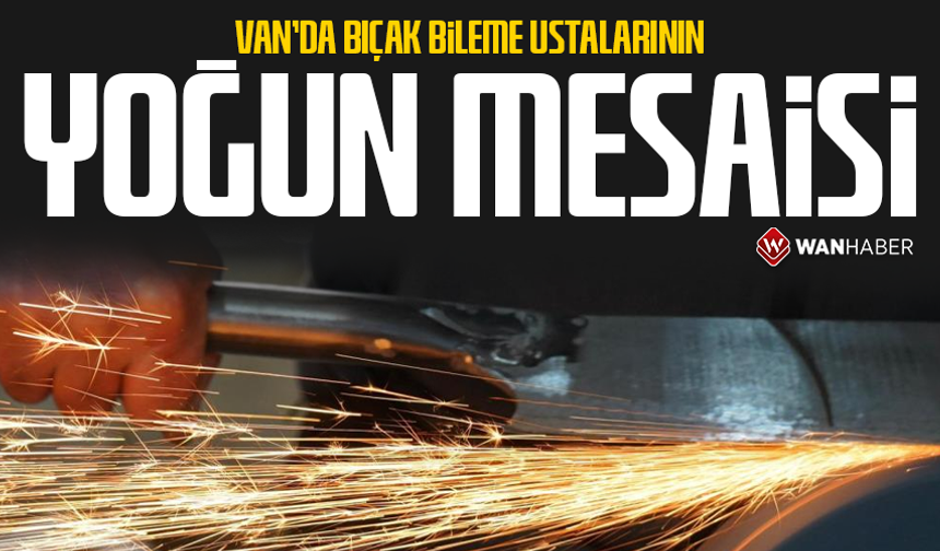 Van'da bıçak bileme ustalarının yoğun mesaisi