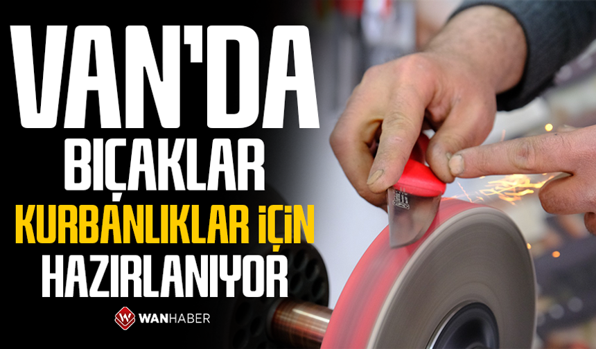 Van’da bıçaklar kurbanlıklar için hazırlanıyor