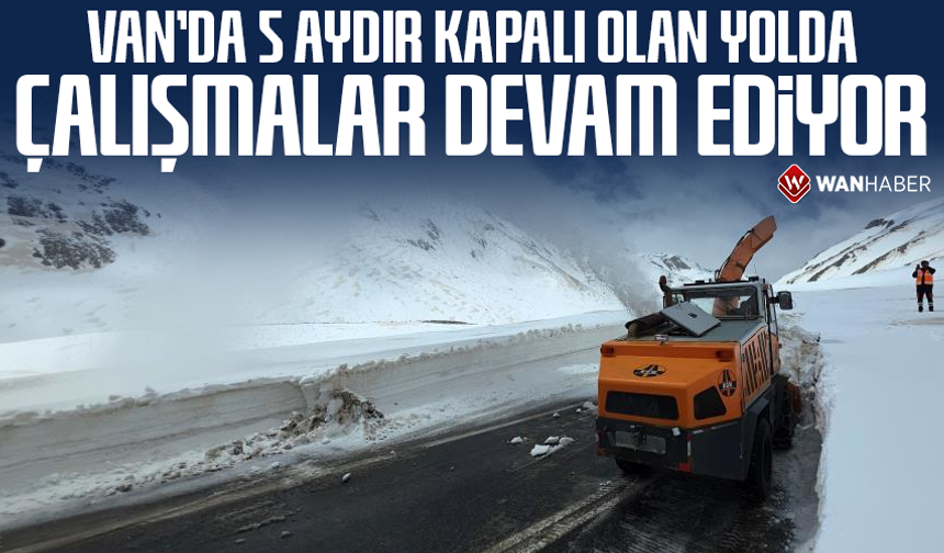 Van'da 5 aydır kapalı olan yolda çalışmalar devam ediyor