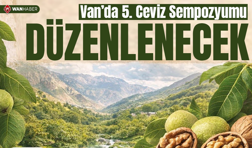 Van’da 5. Ceviz Sempozyumu düzenlenecek