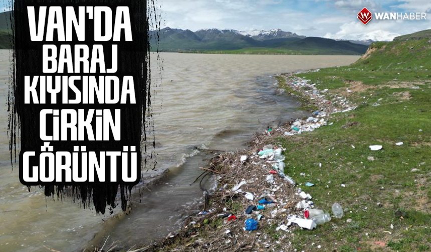 Van'da baraj kıyısında çirkin görüntü