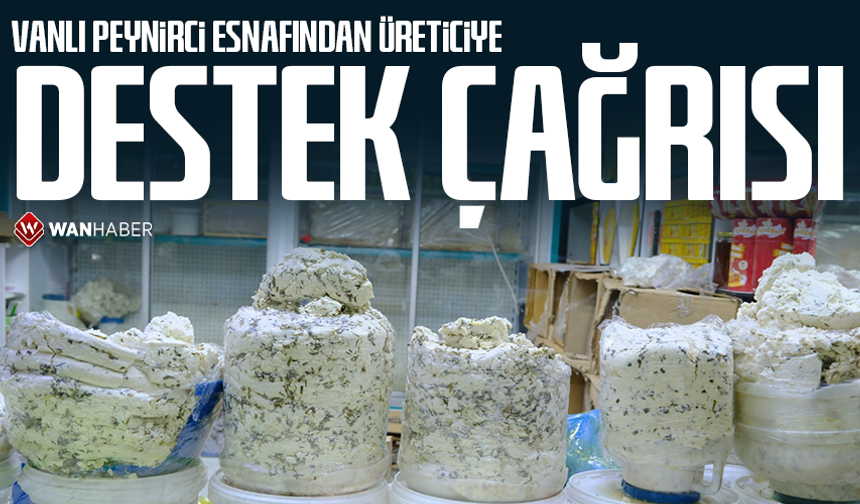 Vanlı peynirci esnafından üreticiye destek çağrısı
