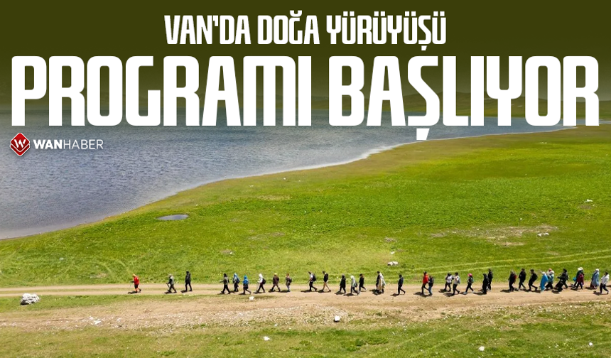 Van’da doğa yürüyüşü programı başlıyor