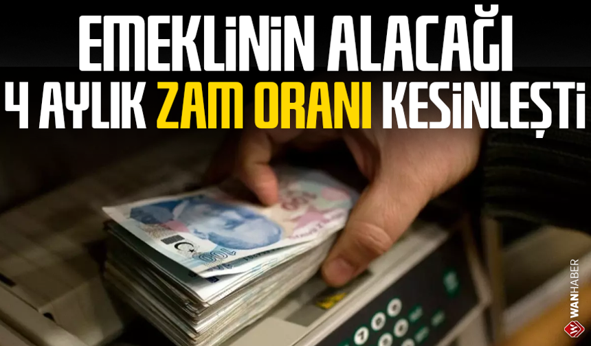Emeklinin alacağı 4 aylık zam oranı kesinleşti