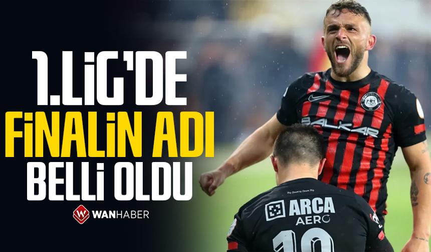 1.Lig’de finalin adı belli oldu