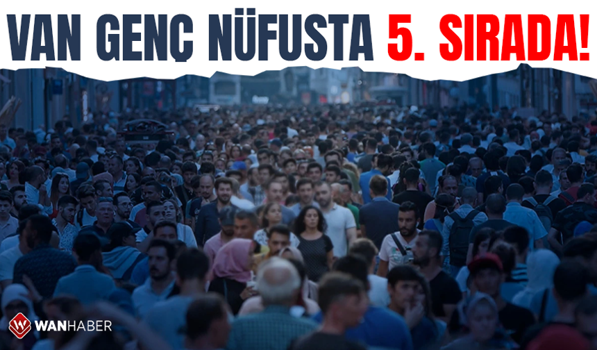 Van genç nüfusta 5. sırada!
