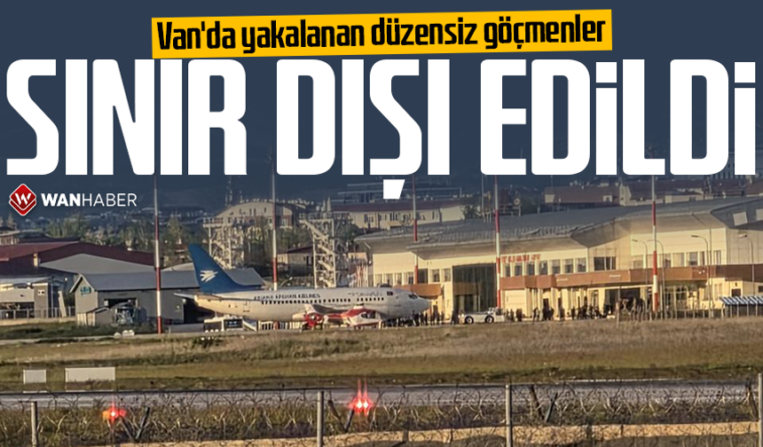 Van'da yakalanan düzensiz göçmenler sınır dışı edildi