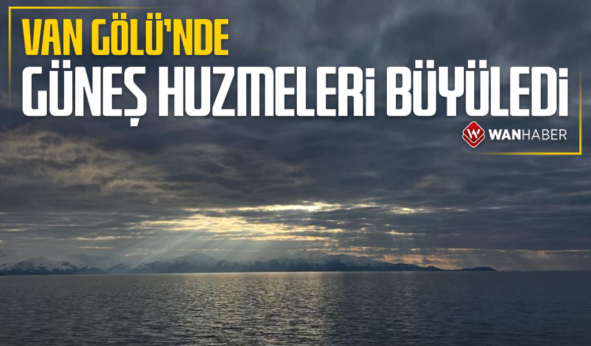 Van Gölü'nde güneş huzmeleri büyüledi