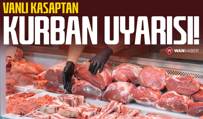 Vanlı kasaptan kurban uyarısı!