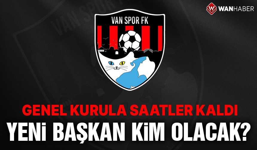 Vanspor FK'nın genel kuruluna saatler kaldı! Yeni başkan kim olacak?