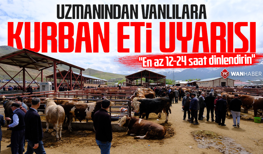 Uzmanından Vanlılara kurban eti uyarısı: "En az 12-24 saat dinlendirin"