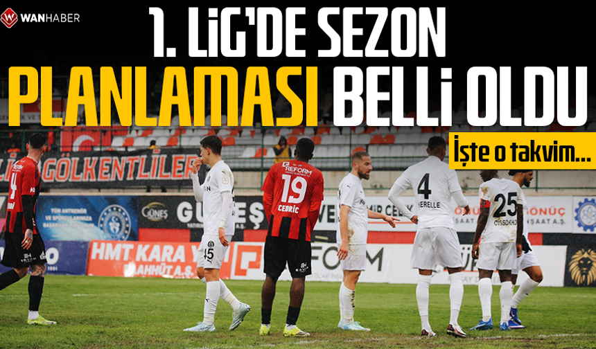 1. Lig’de sezon planlaması belli oldu: İşte o takvim…