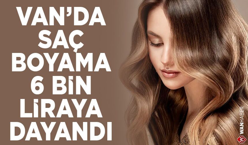 Van’da bayan kuaför ücretlerine zam! İşte yeni fiyat tarifesi