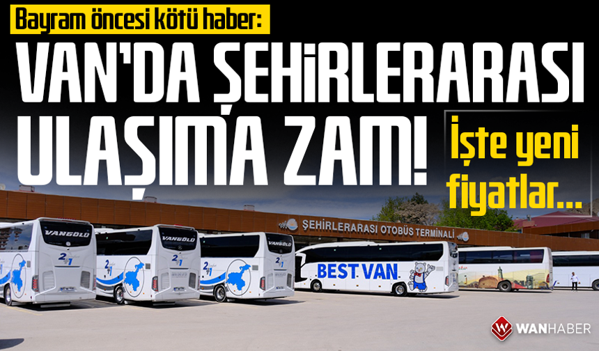 Bayram öncesi kötü haber: Van’da şehirlerarası ulaşıma zam! İşte yeni fiyatlar…