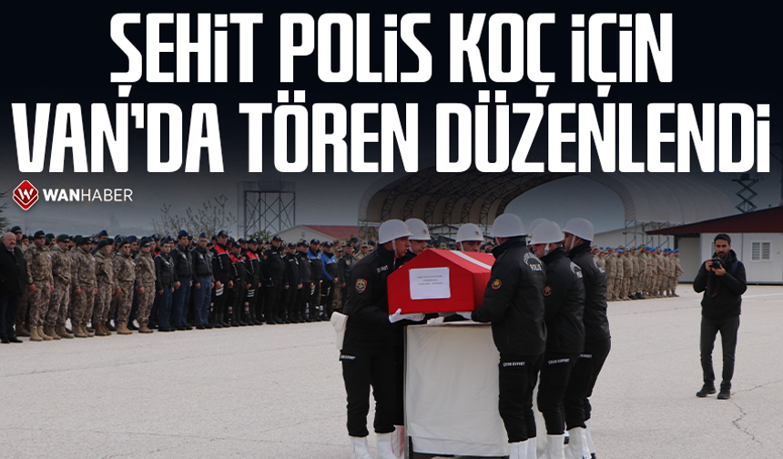 Şehit polis Koç için Van'da tören düzenlendi