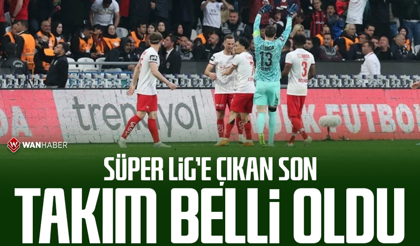 Süper Lig'e çıkan son takım belli oldu