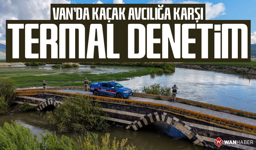 Van'da kaçak avcılığa karşı termal denetim