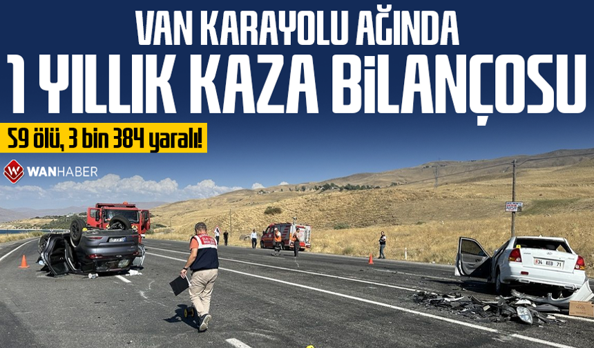 Van karayolu ağında 1 yıllık kaza bilançosu: 59 ölü, 3 bin 384 yaralı!