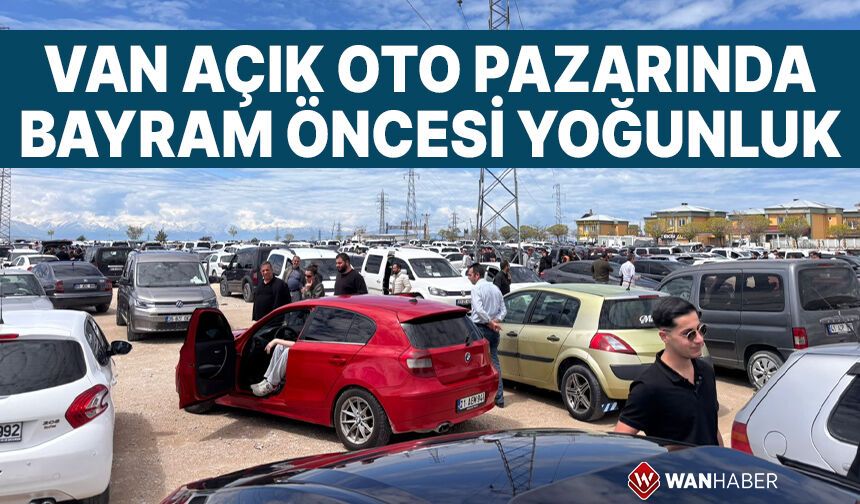 Van açık oto pazarında bayram öncesi yoğunluk!