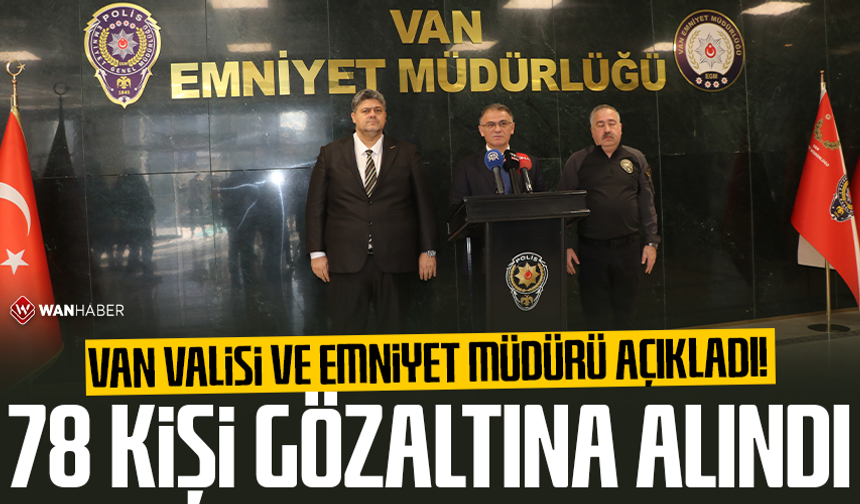 Van Valisi Balcı ile İl Emniyet Müdürü Mutlu'dan ortak açıklama! Van'da 78 kişi gözaltına alındı