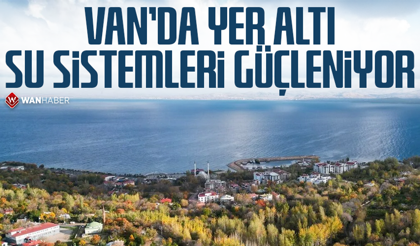 Alaeddinoğlu: Van'da yer altı su sistemleri güçleniyor