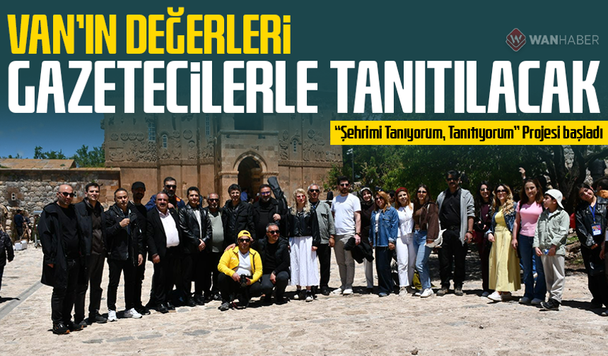 Van’ın değerleri gazetecilerle tanıtılacak: “Şehrimi Tanıyorum, Tanıtıyorum” Projesi başladı