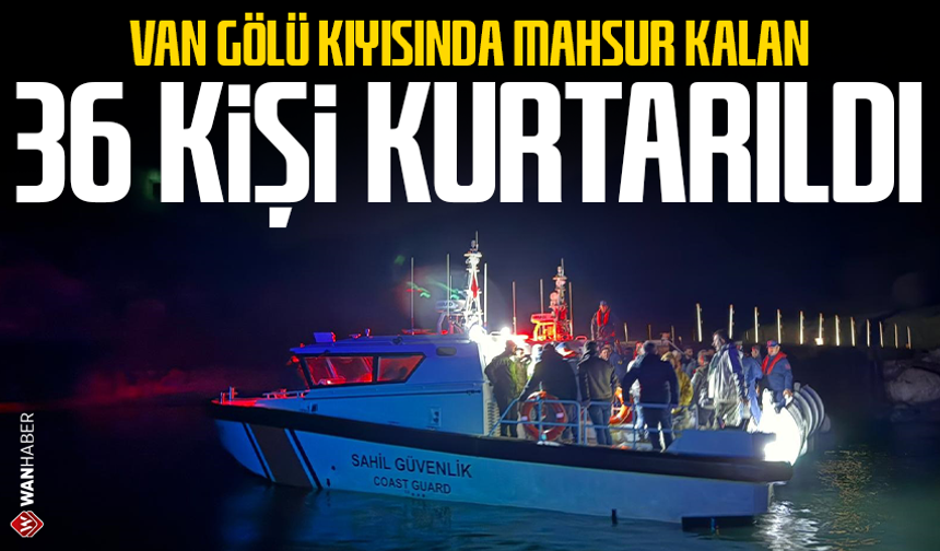 Van Gölü kıyısında mahsur kalan 36 kişi kurtarıldı
