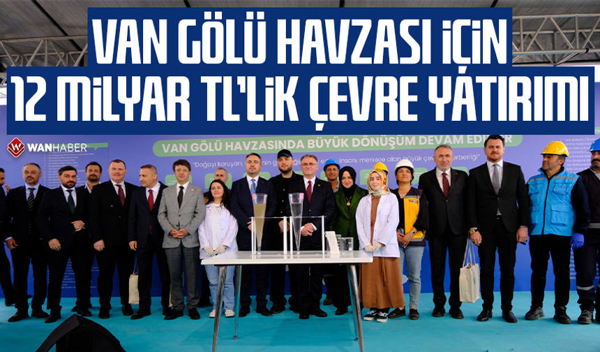 Van Gölü Havzası için 12 Milyar TL’lik çevre yatırımı