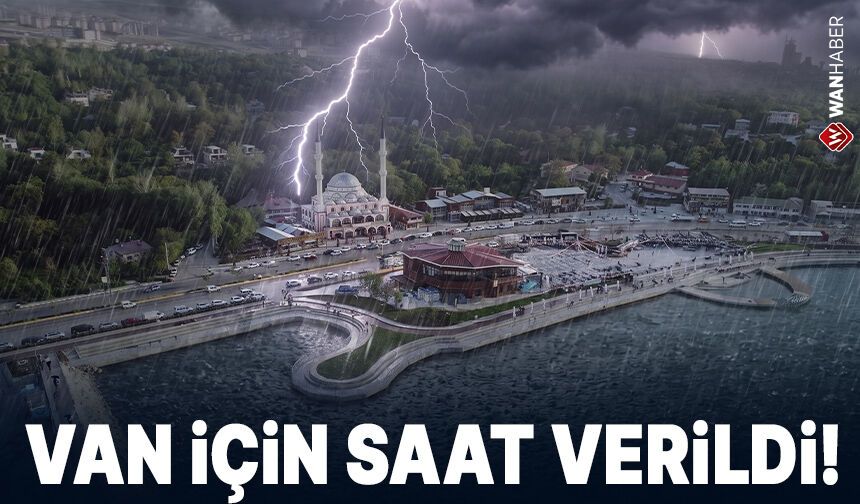 Van için saat verildi! Kuvvetli sağanak geliyor