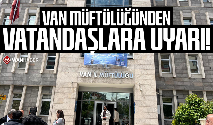 Van Müftülüğünden vatandaşlara uyarı!